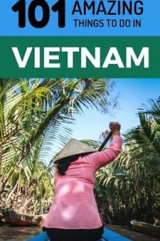 Cover of 101 Amazing Things to Do in Vietnam