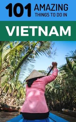 Cover of 101 Amazing Things to Do in Vietnam