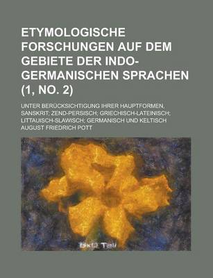 Book cover for Etymologische Forschungen Auf Dem Gebiete Der Indo-Germanischen Sprachen; Unter Berucksichtigung Ihrer Hauptformen, Sanskrit; Zend-Persisch; Griechisch-Lateinisch; Littauisch-Slawisch; Germanisch Und Keltisch (1, No. 2 )