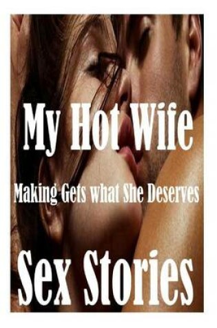 Cover of My Hot Wife Making Gets what She Deserves and Other Sex Stories