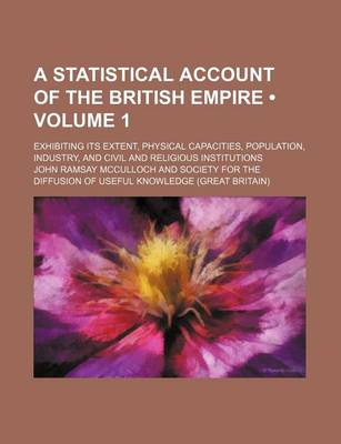 Book cover for A Statistical Account of the British Empire (Volume 1); Exhibiting Its Extent, Physical Capacities, Population, Industry, and Civil and Religious Institutions
