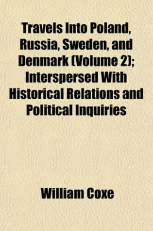 Cover of Travels Into Poland, Russia, Sweden, and Denmark (Volume 2); Interspersed with Historical Relations and Political Inquiries