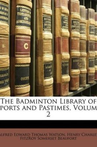 Cover of The Badminton Library of Sports and Pastimes, Volume 2