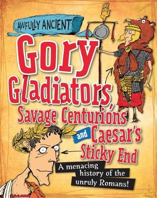 Cover of Gory Gladiators, Savage Centurions and Caesar's Sticky End