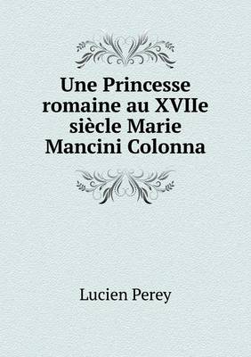 Book cover for Une Princesse romaine au XVIIe siècle Marie Mancini Colonna