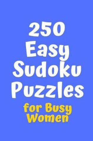 Cover of 250 Easy Sudoku Puzzles for Busy Women