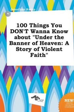 Cover of 100 Things You Don't Wanna Know about Under the Banner of Heaven