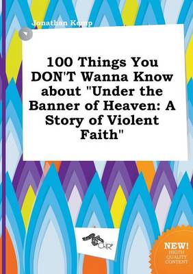 Book cover for 100 Things You Don't Wanna Know about Under the Banner of Heaven