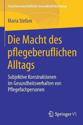 Cover of Die Macht Des Pflegeberuflichen Alltags