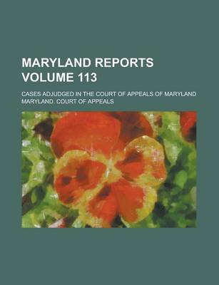 Book cover for Maryland Reports; Cases Adjudged in the Court of Appeals of Maryland Volume 113