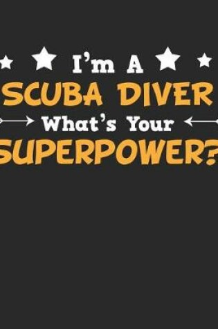 Cover of I'm a Scuba Diver What's Your Superpower?