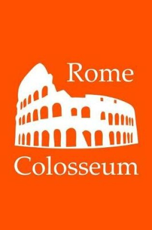 Cover of Colosseum in Rome - Lined Notebook with Orange Cover