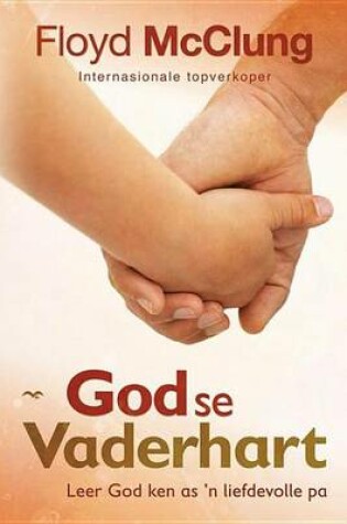 Cover of God Se Vaderhart: Leer God Ken as 'n Liefdevolle Pa