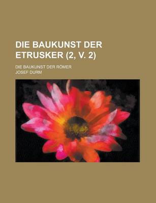 Book cover for Die Baukunst Der Etrusker; Die Baukunst Der Romer (2, V. 2 )