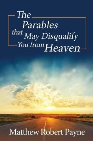 Cover of The Parables that May Disqualify You from Heaven