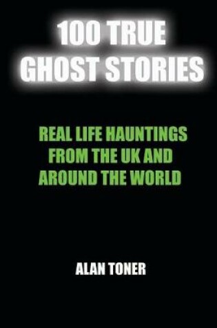 Cover of 100 True Ghost Stories