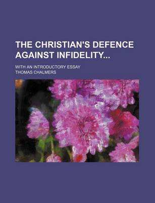 Book cover for The Christian's Defence Against Infidelity; With an Introductory Essay