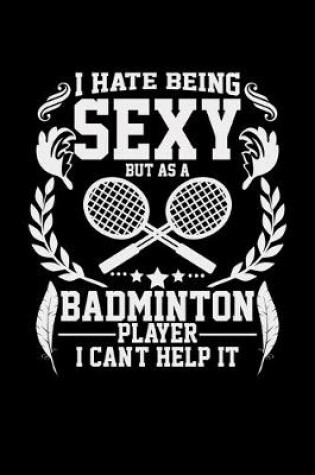 Cover of I hate being sexy but as a badminton player I can't help it