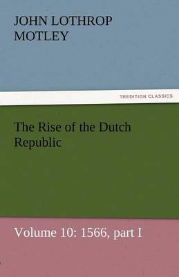 Book cover for The Rise of the Dutch Republic - Volume 10