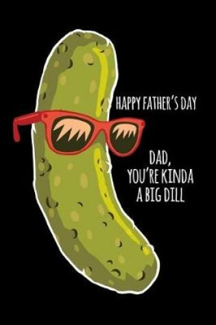 Cover of Happy father's day dad you're kinda a big dill