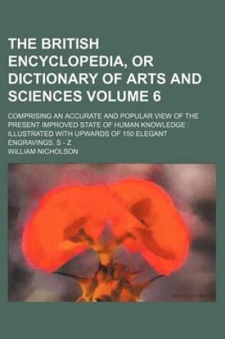 Cover of The British Encyclopedia, or Dictionary of Arts and Sciences Volume 6; Comprising an Accurate and Popular View of the Present Improved State of Human Knowledge