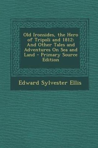 Cover of Old Ironsides, the Hero of Tripoli and 1812