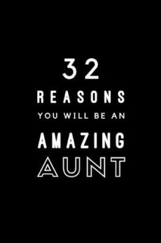 Cover of 32 Reasons You Will Be An Amazing Aunt