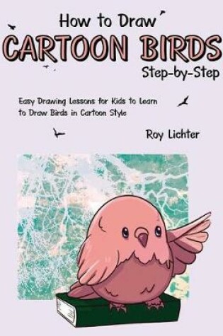 Cover of How to Draw Cartoon Birds Step-By-Step