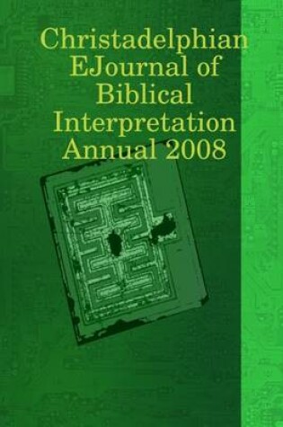 Cover of Christadelphian Ejournal of Biblical Interpretation Annual 2008
