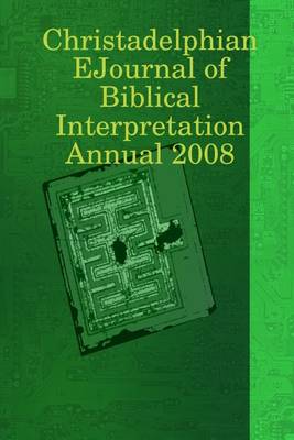 Book cover for Christadelphian Ejournal of Biblical Interpretation Annual 2008