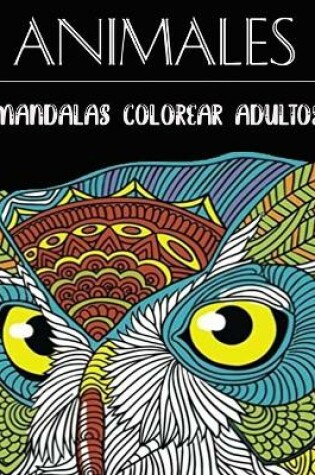 Cover of Animales Mandalas Colorear Adultos