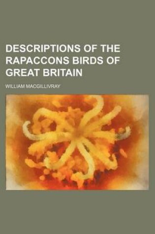 Cover of Descriptions of the Rapaccons Birds of Great Britain