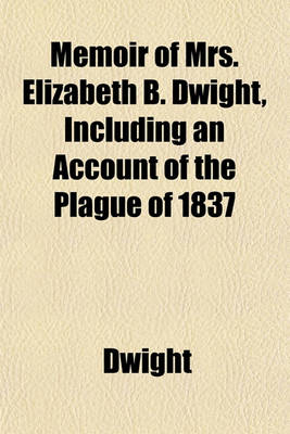 Book cover for Memoir of Mrs. Elizabeth B. Dwight, Including an Account of the Plague of 1837