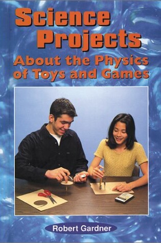 Cover of Science Projects about the Physics of Toys and Games