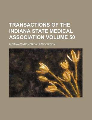 Book cover for Transactions of the Indiana State Medical Association Volume 50