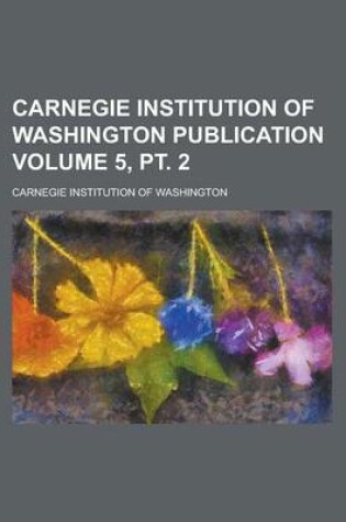 Cover of Carnegie Institution of Washington Publication Volume 5, PT. 2