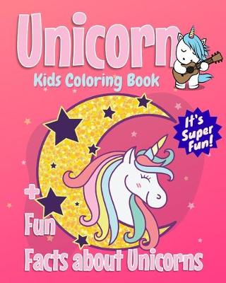 Book cover for Unicorn Kids Coloring Book +Fun Facts about Unicorns