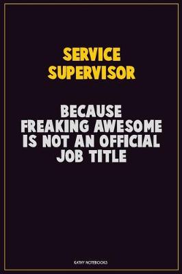 Book cover for Service Supervisor, Because Freaking Awesome Is Not An Official Job Title