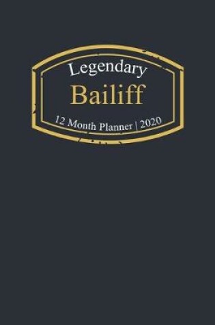 Cover of Legendary Bailiff, 12 Month Planner 2020