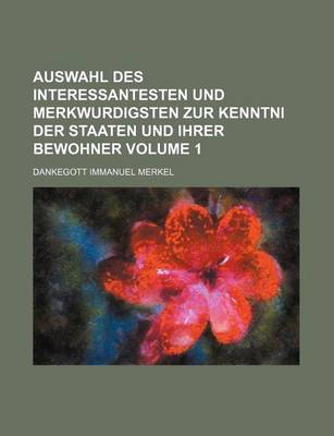 Book cover for Auswahl Des Interessantesten Und Merkwurdigsten Zur Kenntni Der Staaten Und Ihrer Bewohner Volume 1