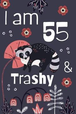 Book cover for I Am 55 And Trashy