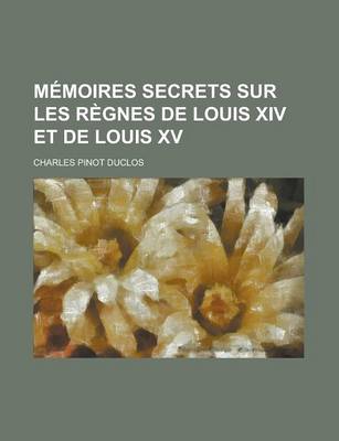 Book cover for Memoires Secrets Sur Les Regnes de Louis XIV Et de Louis XV