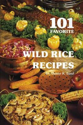 Book cover for 101 Favorite Wild Rice Recipes