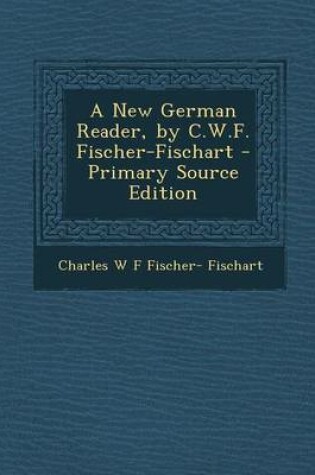 Cover of A New German Reader, by C.W.F. Fischer-Fischart