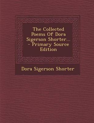 Book cover for The Collected Poems of Dora Sigerson Shorter... - Primary Source Edition