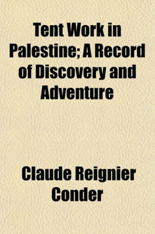 Cover of Tent Work in Palestine; A Record of Discovery and Adventure Volume 2