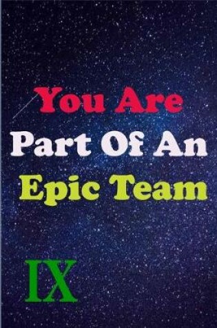 Cover of You Are Part Of An Epic Team IX