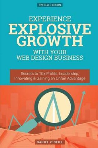 Cover of Experience Explosive Growth with Your Web Design Business