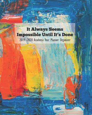 Book cover for It Always Seems Impossible Until It's Done 2019 - 2020 Academic Year Planner Organizer