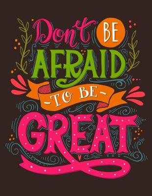 Book cover for Don't be Afraid to be Great (Inspirational Journal, Diary, Notebook)